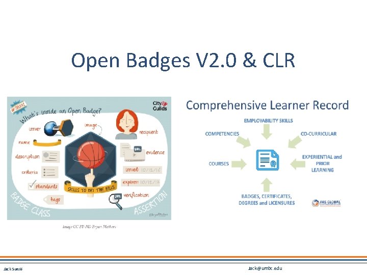 Open Badges V 2. 0 & CLR Jack Suess Jack@umbc. edu 