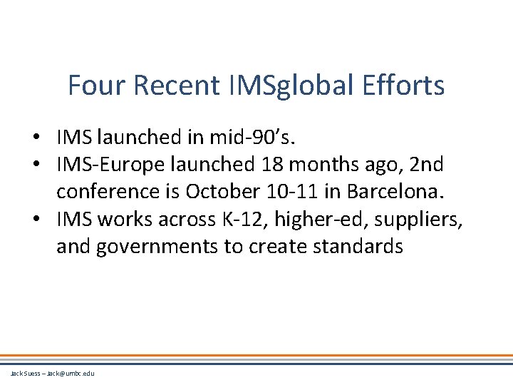 Four Recent IMSglobal Efforts • IMS launched in mid-90’s. • IMS-Europe launched 18 months