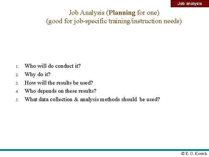 Job analysis Job Analysis (Planning for one) (good for job-specific training/instruction needs) 1. 2.