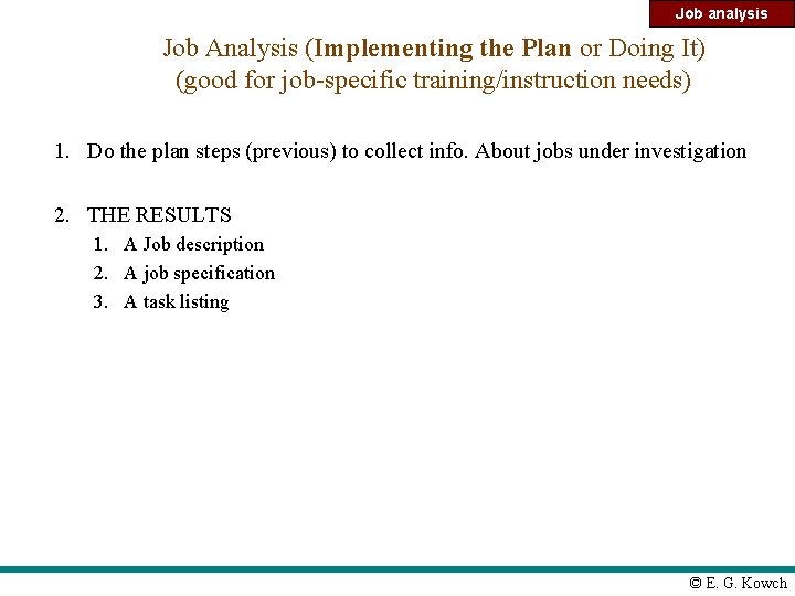 Job analysis Job Analysis (Implementing the Plan or Doing It) (good for job-specific training/instruction
