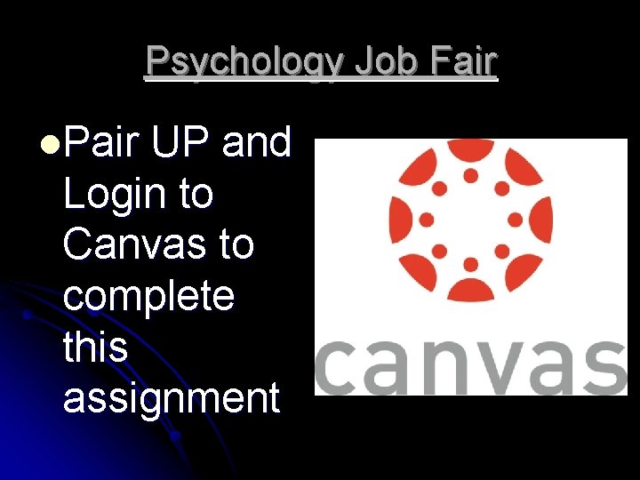 Psychology Job Fair l. Pair UP and Login to Canvas to complete this assignment