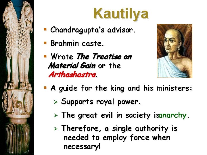 Kautilya § Chandragupta’s advisor. § Brahmin caste. § Wrote The Treatise on Material Gain