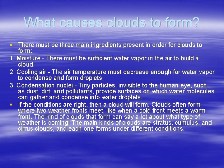 What causes clouds to form? § There must be three main ingredients present in