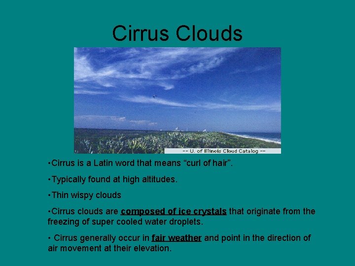 Cirrus Clouds • Cirrus is a Latin word that means “curl of hair”. • Cirrus Clouds • Cirrus is a Latin word that means “curl of hair”. •