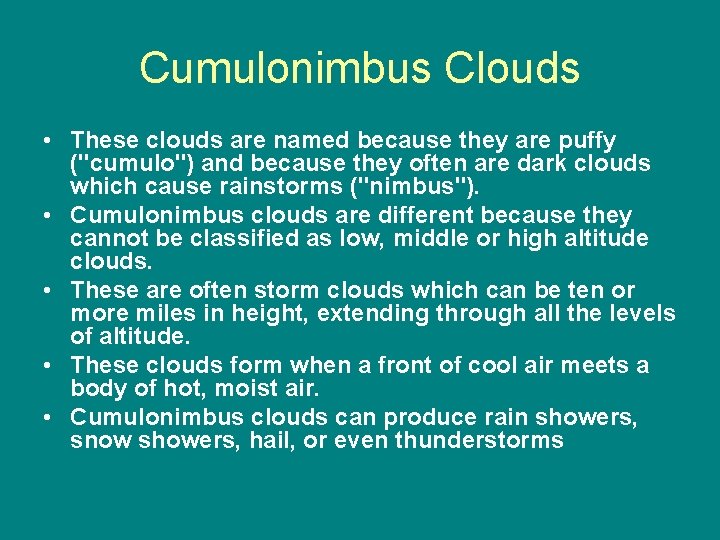 Cumulonimbus Clouds • These clouds are named because they are puffy ("cumulo") and because