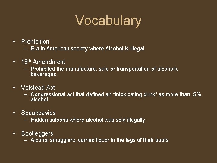 Vocabulary • Prohibition – Era in American society where Alcohol is illegal • 18