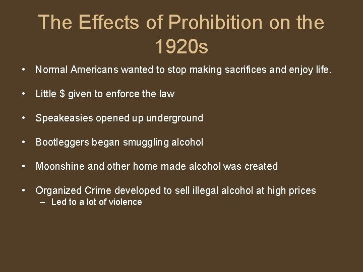 The Effects of Prohibition on the 1920 s • Normal Americans wanted to stop