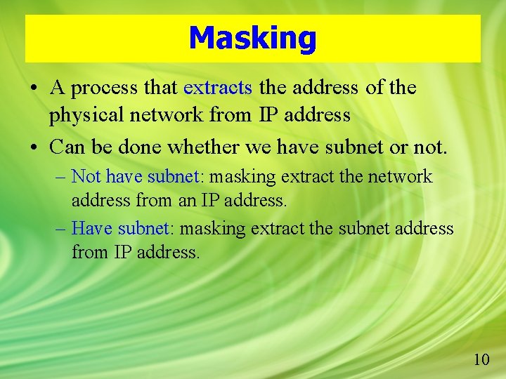 Masking • A process that extracts the address of the physical network from IP