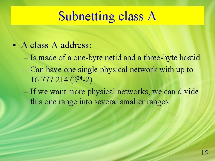 Subnetting class A • A class A address: – Is made of a one-byte