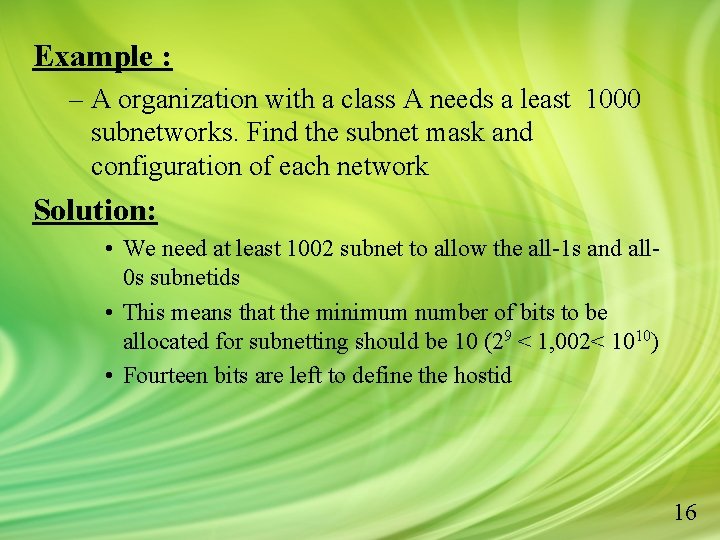 Example : – A organization with a class A needs a least 1000 subnetworks.