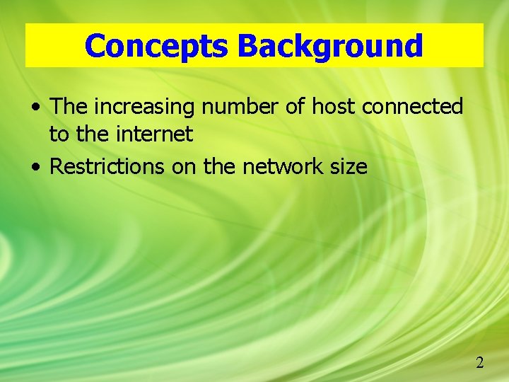 Concepts Background • The increasing number of host connected to the internet • Restrictions