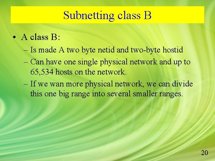 Subnetting class B • A class B: – Is made A two byte netid