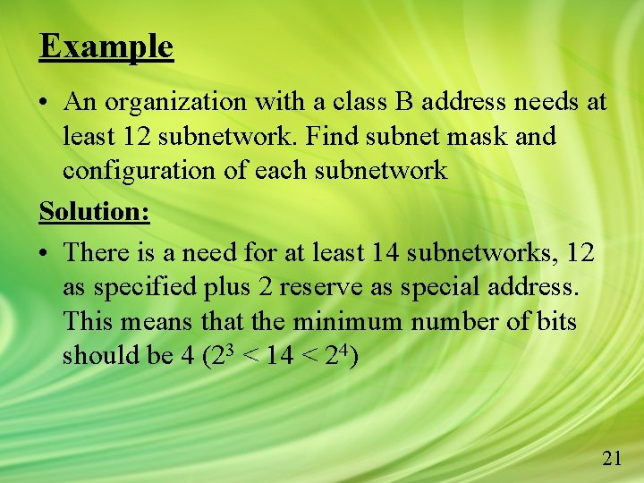 Example • An organization with a class B address needs at least 12 subnetwork.