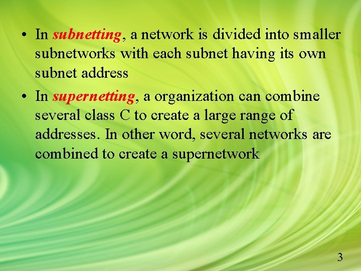  • In subnetting, a network is divided into smaller subnetworks with each subnet