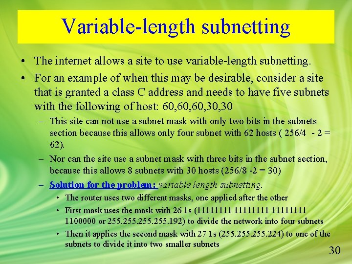 Variable-length subnetting • The internet allows a site to use variable-length subnetting. • For
