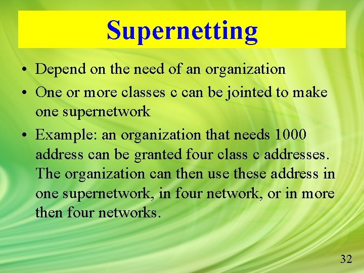 Supernetting • Depend on the need of an organization • One or more classes