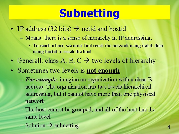 Subnetting • IP address (32 bits) netid and hostid – Means: there is a