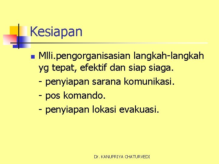 Kesiapan n Mlli. pengorganisasian langkah-langkah yg tepat, efektif dan siap siaga. - penyiapan sarana