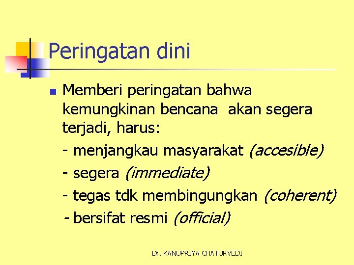 Peringatan dini n Memberi peringatan bahwa kemungkinan bencana akan segera terjadi, harus: - menjangkau