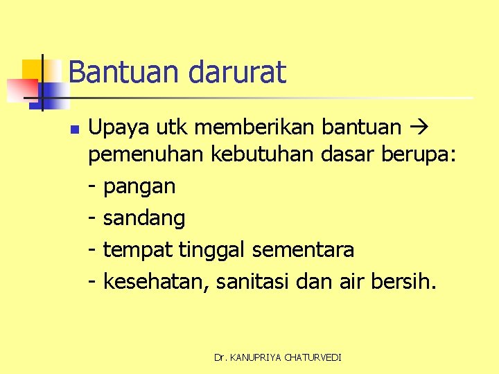 Bantuan darurat n Upaya utk memberikan bantuan pemenuhan kebutuhan dasar berupa: - pangan -