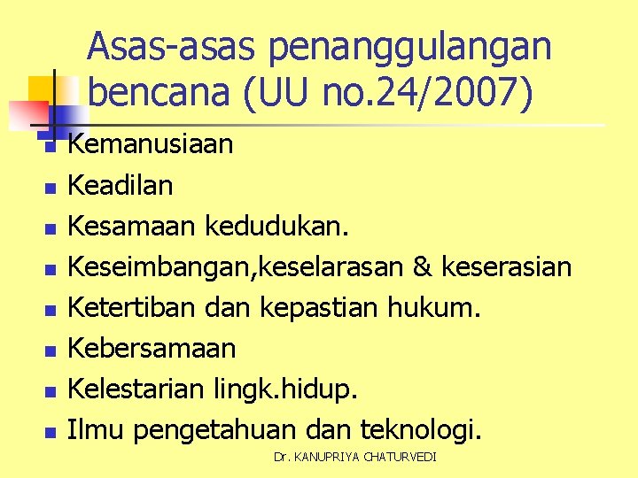 Asas-asas penanggulangan bencana (UU no. 24/2007) n n n n Kemanusiaan Keadilan Kesamaan kedudukan.