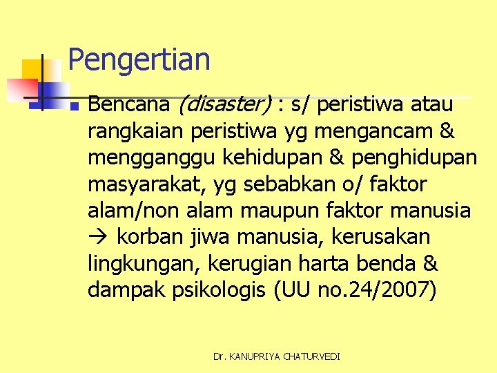 Pengertian n Bencana (disaster) : s/ peristiwa atau rangkaian peristiwa yg mengancam & mengganggu