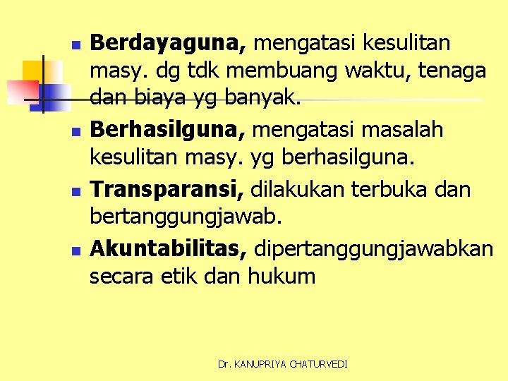 n n Berdayaguna, mengatasi kesulitan masy. dg tdk membuang waktu, tenaga dan biaya yg