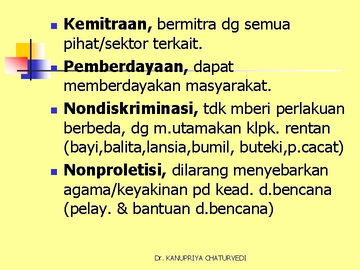 n n Kemitraan, bermitra dg semua pihat/sektor terkait. Pemberdayaan, dapat memberdayakan masyarakat. Nondiskriminasi, tdk