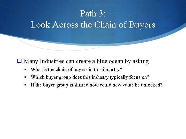 Path 3: Look Across the Chain of Buyers q Many Industries can create a