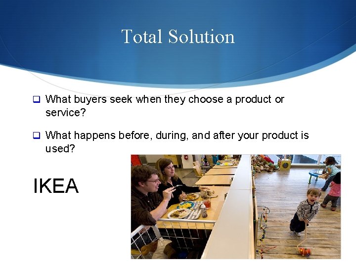 Total Solution q What buyers seek when they choose a product or service? q