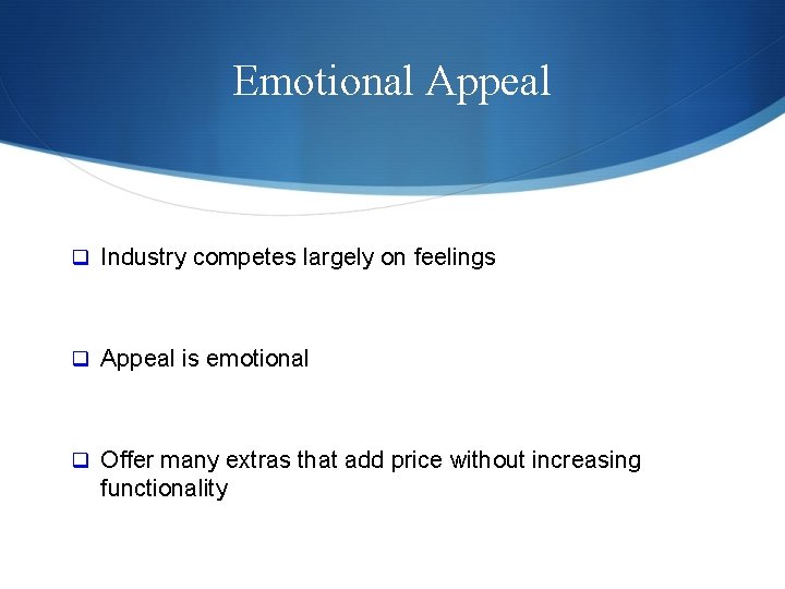 Emotional Appeal q Industry competes largely on feelings q Appeal is emotional q Offer