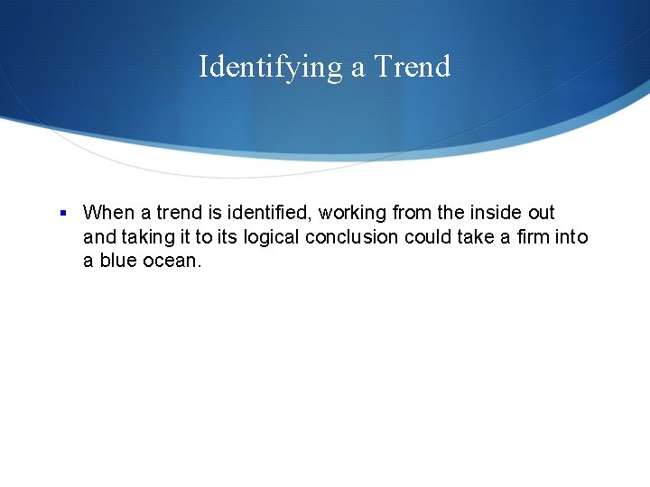 Identifying a Trend § When a trend is identified, working from the inside out