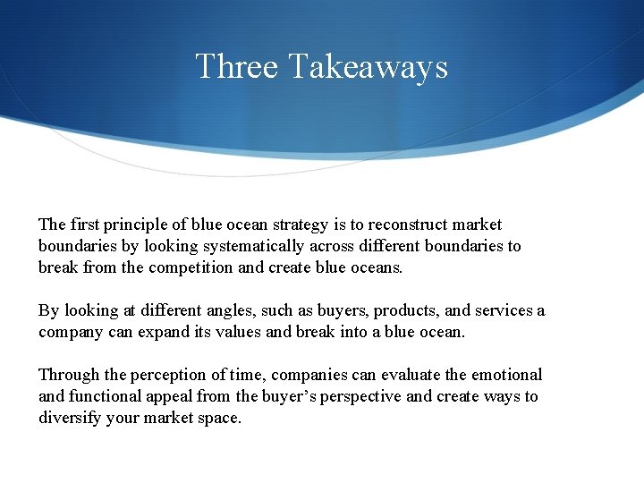 Three Takeaways The first principle of blue ocean strategy is to reconstruct market boundaries