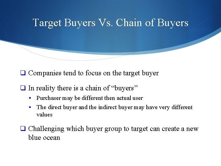 Target Buyers Vs. Chain of Buyers q Companies tend to focus on the target