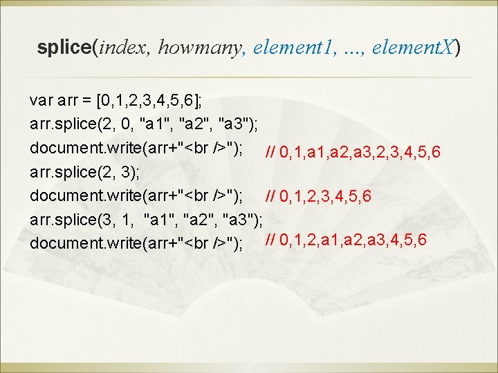 splice(index, howmany, element 1, . . . , element. X) var arr = [0, splice(index, howmany, element 1, . . . , element. X) var arr = [0,