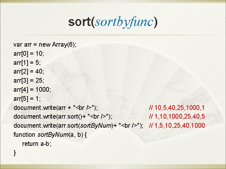 sort(sortbyfunc) var arr = new Array(6); arr[0] = 10; arr[1] = 5; arr[2] =