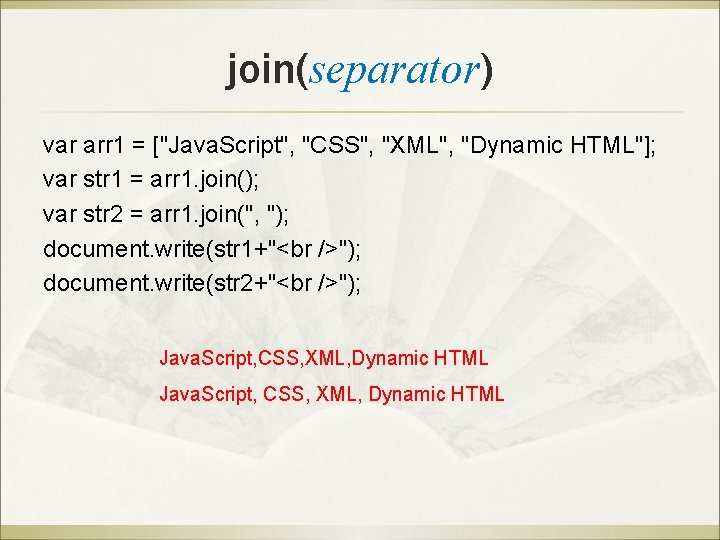 join(separator) var arr 1 = ["Java. Script", "CSS", "XML", "Dynamic HTML"]; var str 1