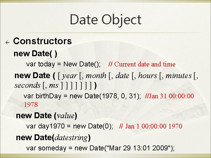 Date Object Constructors new Date( ) var today = New Date(); // Current date Date Object Constructors new Date( ) var today = New Date(); // Current date