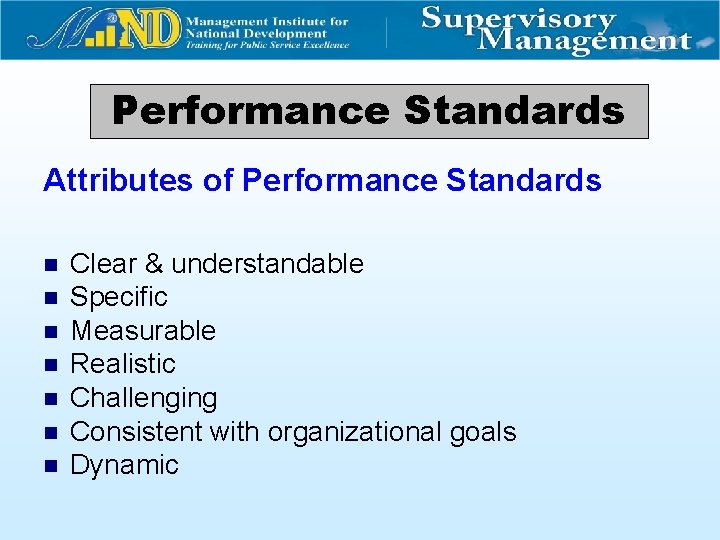 Performance Standards Attributes of Performance Standards n n n n Clear & understandable Specific