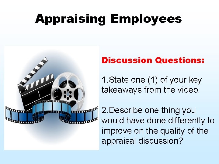 Appraising Employees Discussion Questions: 1. State one (1) of your key takeaways from the