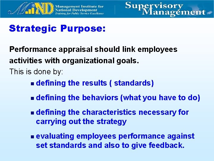 Strategic Purpose: Performance appraisal should link employees activities with organizational goals. This is done
