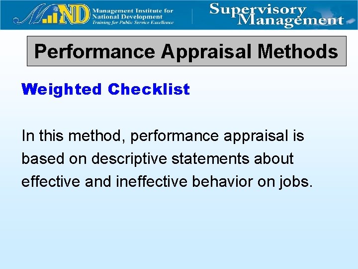 Performance Appraisal Methods Weighted Checklist In this method, performance appraisal is based on descriptive