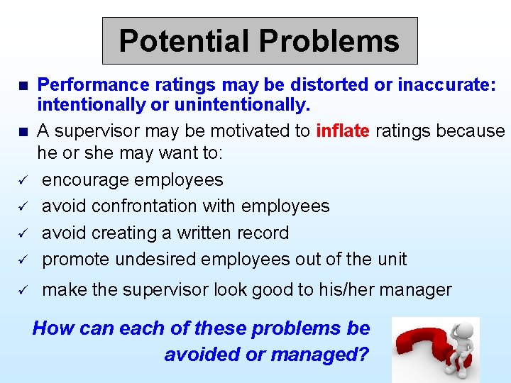 Potential Problems n n ü ü ü Performance ratings may be distorted or inaccurate: