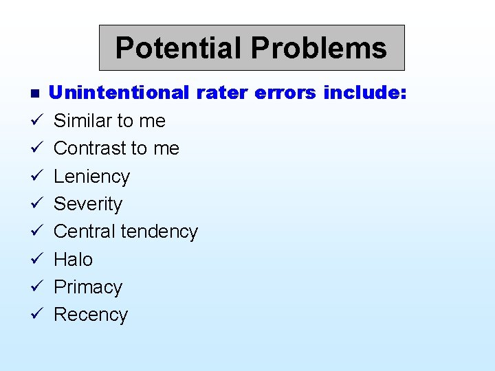 Potential Problems Unintentional rater errors include: ü Similar to me ü Contrast to me