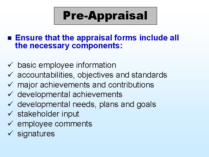 Pre-Appraisal n ü ü ü ü Ensure that the appraisal forms include all the