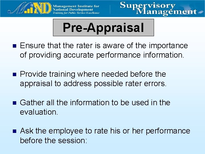 Pre-Appraisal n Ensure that the rater is aware of the importance of providing accurate