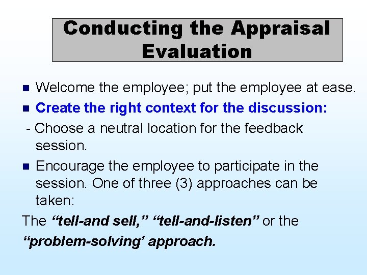 Conducting the Appraisal Evaluation Welcome the employee; put the employee at ease. n Create