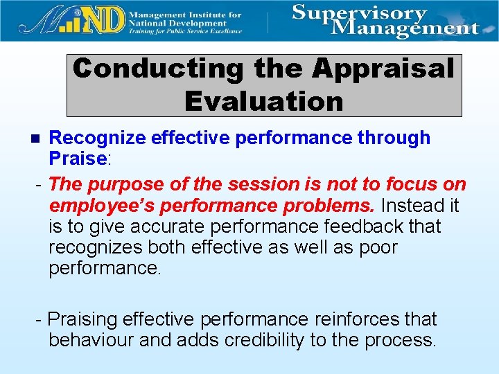 Conducting the Appraisal Evaluation Recognize effective performance through Praise: - The purpose of the