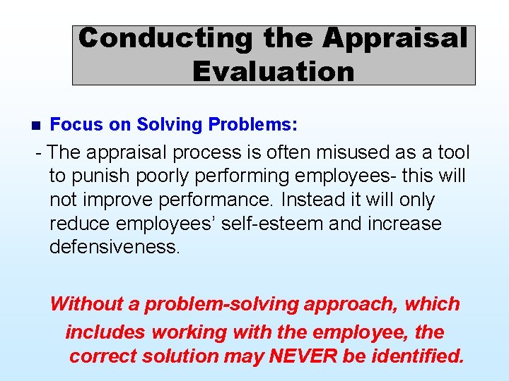 Conducting the Appraisal Evaluation n Focus on Solving Problems: - The appraisal process is