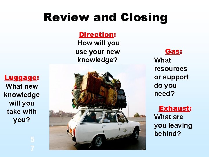 Review and Closing Direction: How will you use your new knowledge? Luggage: What new